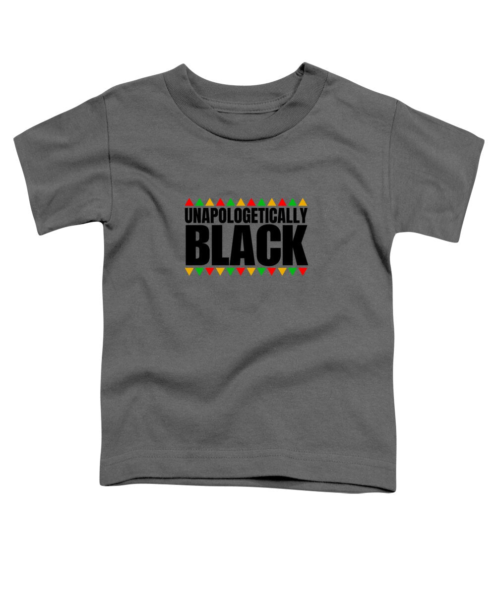 Unapologetically Black - Toddler T-Shirt