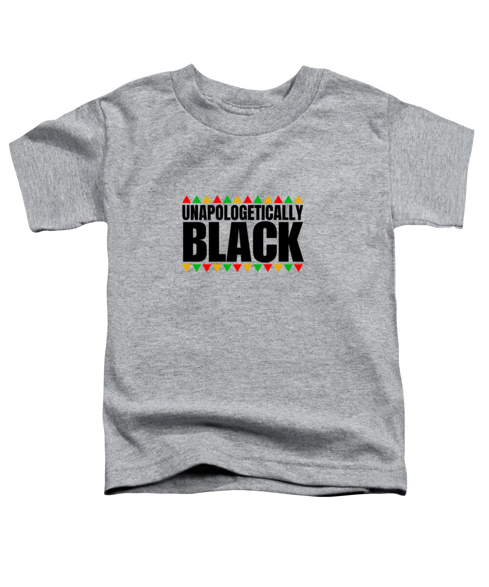 Unapologetically Black - Toddler T-Shirt