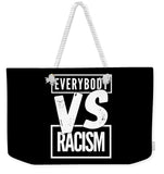Everybody VS Racism - Weekender Tote Bag