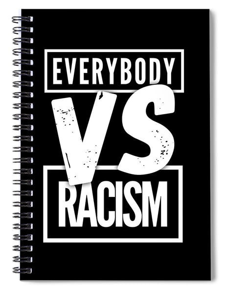 Everybody VS Racism - Spiral Notebook