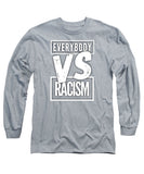 Everybody VS Racism - Long Sleeve T-Shirt