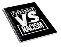 Everybody VS Racism - Spiral Notebook
