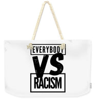 Black Label Everybody VS Racism - Weekender Tote Bag